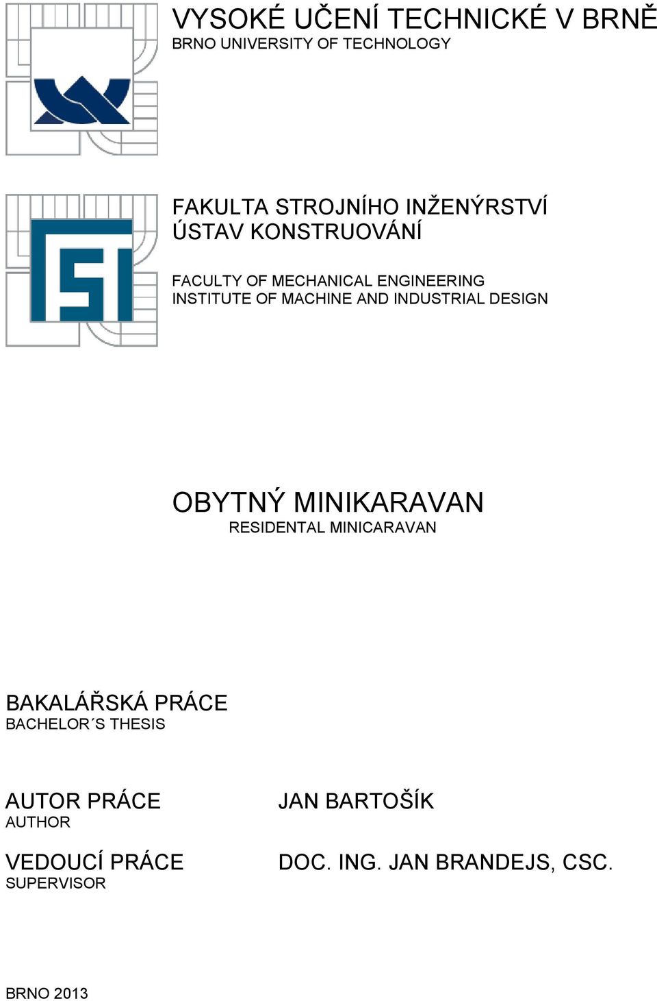 DESIGN OBYTNÝ MINIKARAVAN RESIDENTAL MINICARAVAN BAKALÁŘSKÁ PRÁCE BACHELOR S THESIS AUTOR