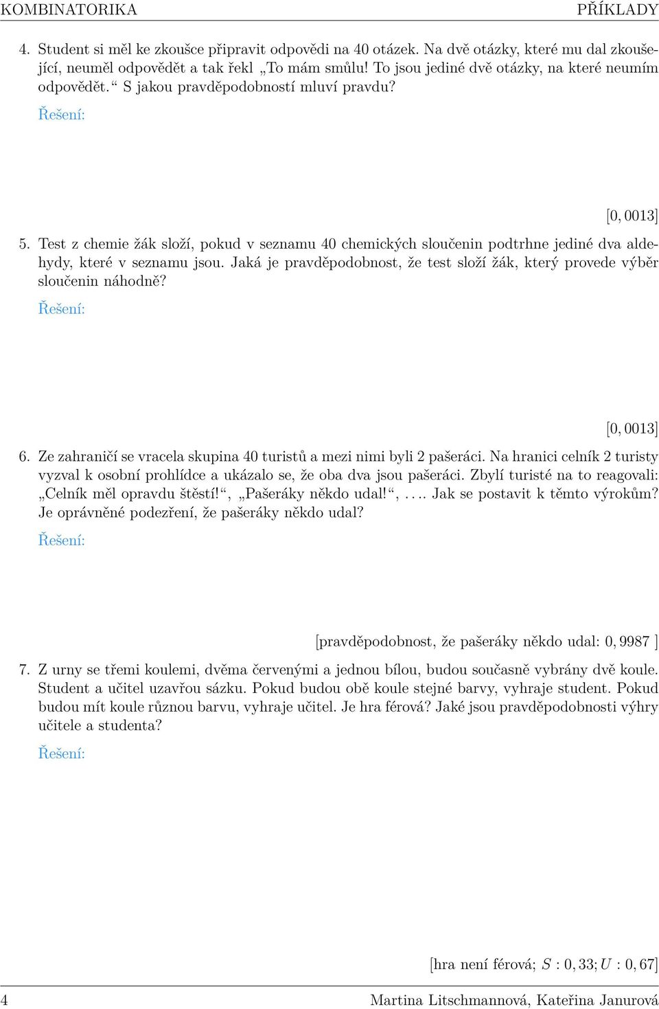 Test z chemie žák složí, pokud v seznamu 40 chemických sloučenin podtrhne jediné dva aldehydy, které v seznamu jsou. Jaká je pravděpodobnost, že test složí žák, který provede výběr sloučenin náhodně?