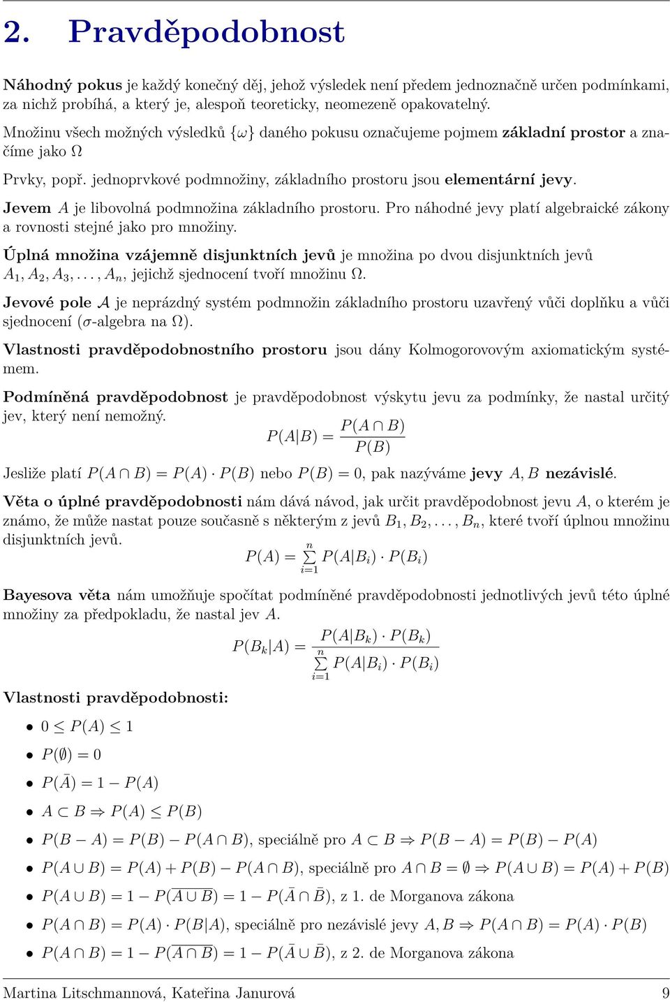 Jevem A je libovolná podmnožina základního prostoru. Pro náhodné jevy platí algebraické zákony a rovnosti stejné jako pro množiny.