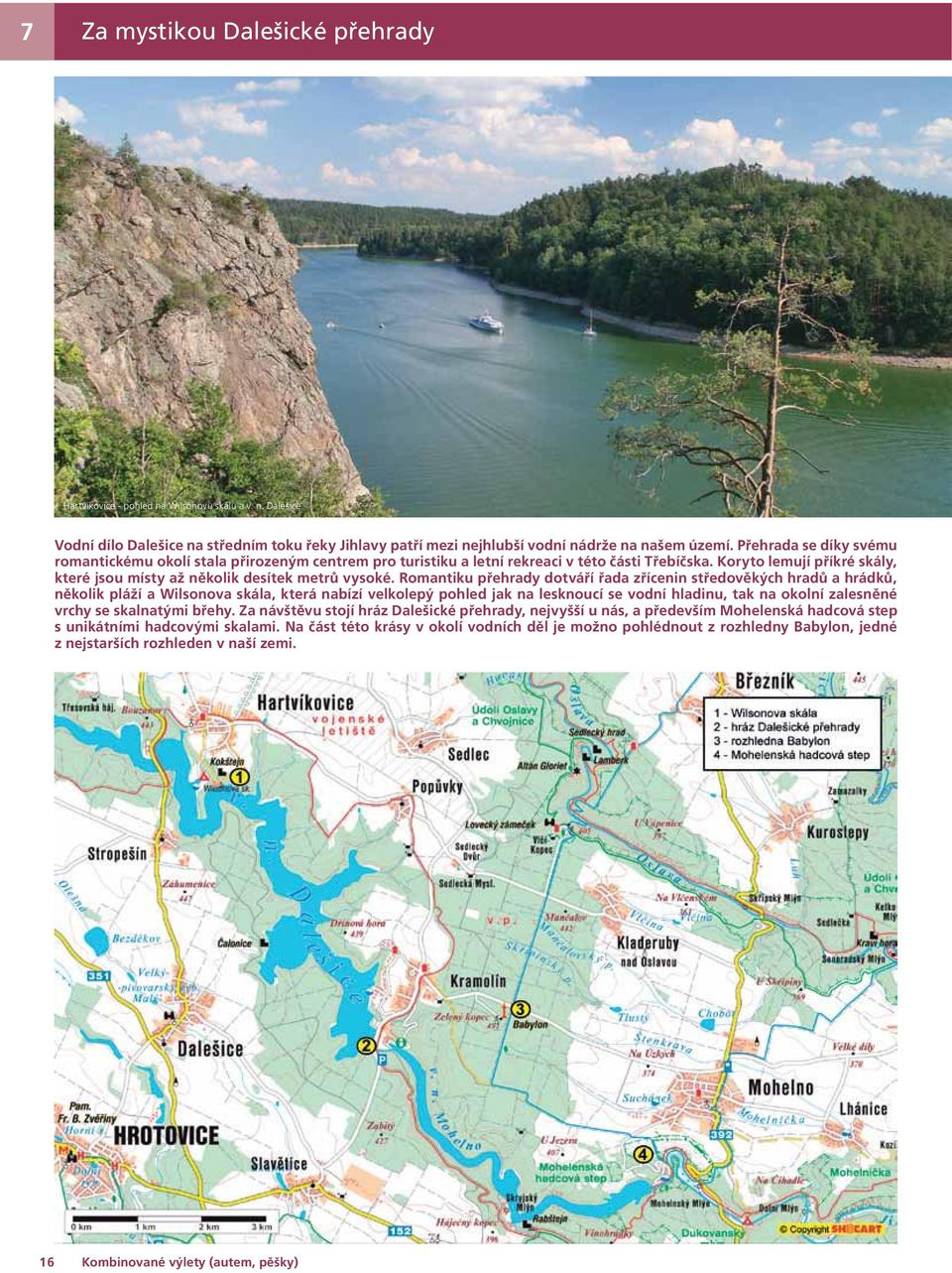 Romantiku přehrady dotváří řada zřícenin středověkých hradů a hrádků, několik pláží a Wilsonova skála, která nabízí velkolepý pohled jak na lesknoucí se vodní hladinu, tak na okolní zalesněné vrchy