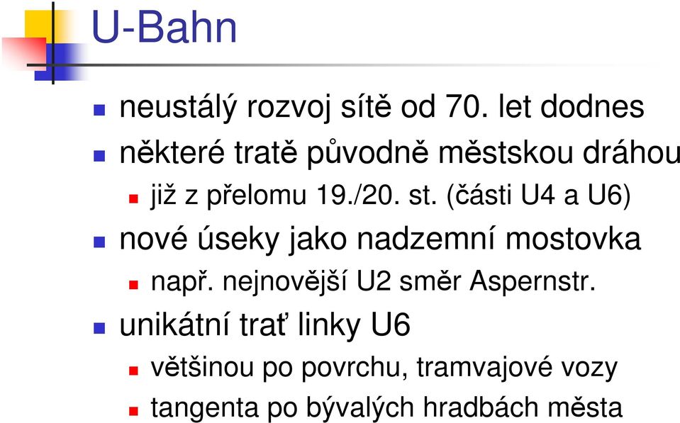 st. (části U4 a U6) nové úseky jako nadzemní mostovka např.