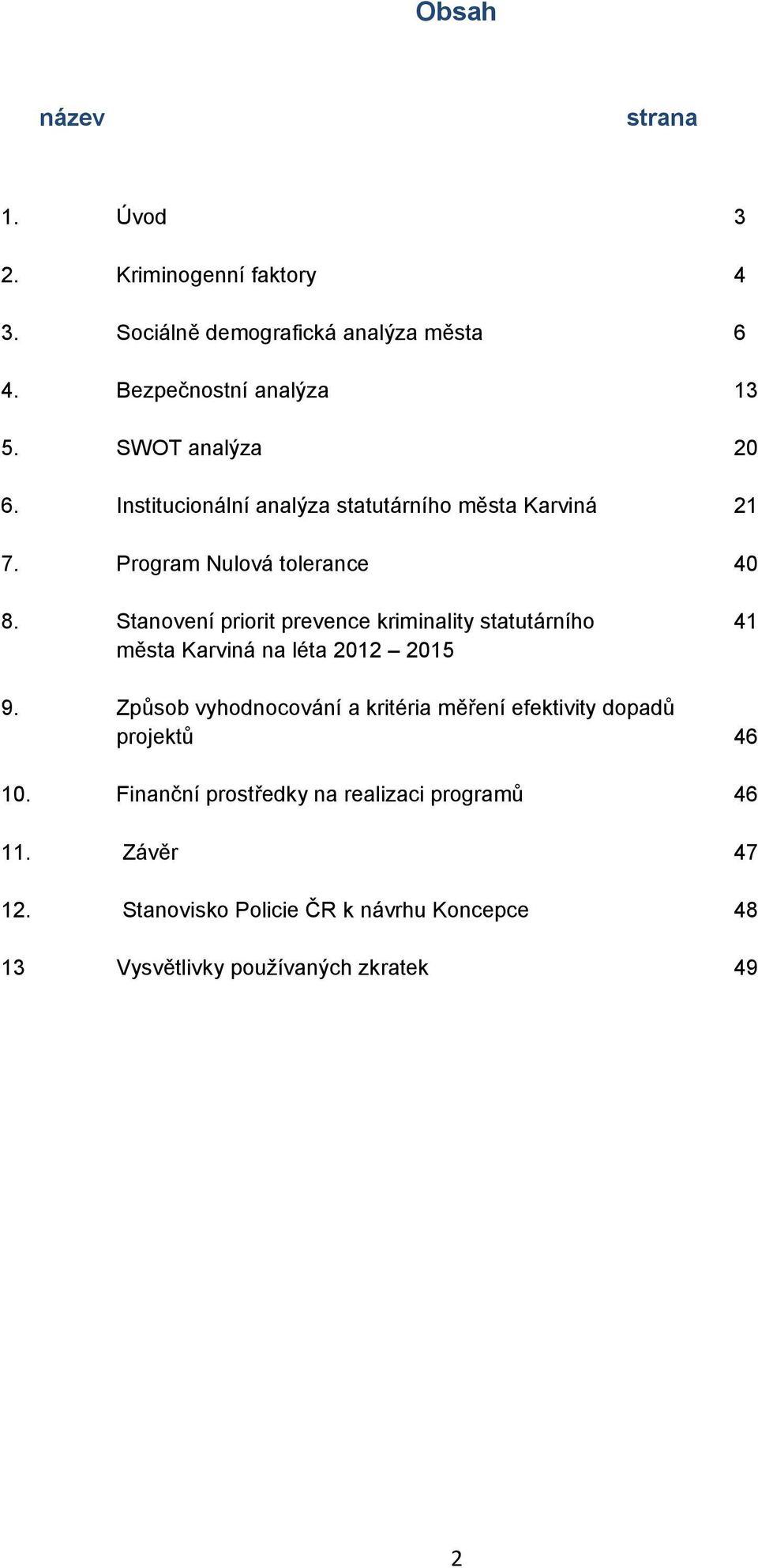 Stanovení priorit prevence kriminality statutárního města Karviná na léta 2012 2015 41 9.