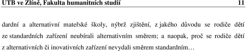 standardních zařízení neubírali alternativním směrem; a naopak, proč se