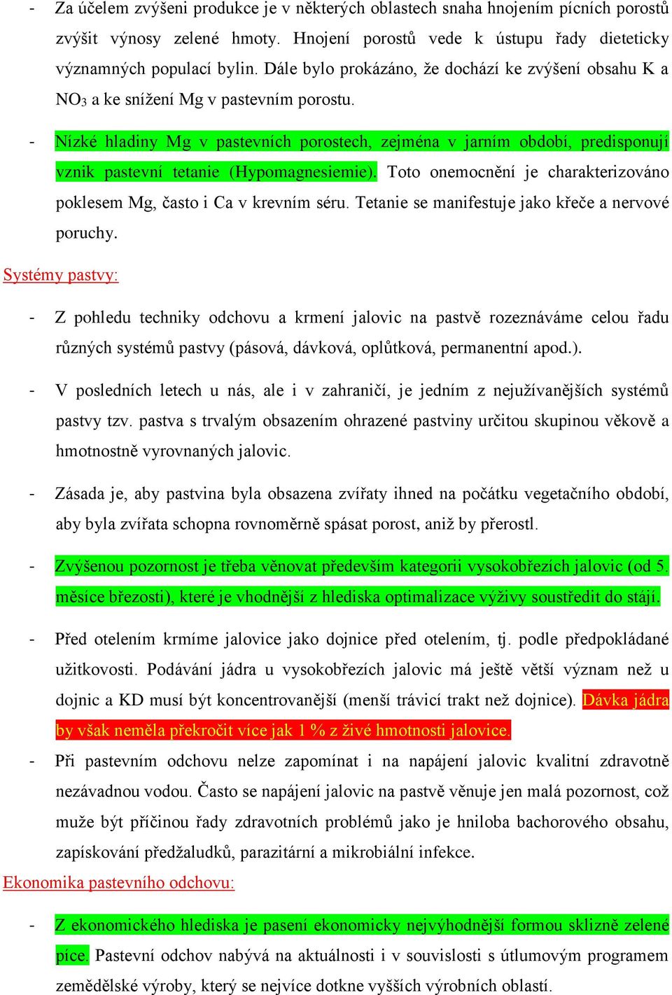 - Nízké hladiny Mg v pastevních porostech, zejména v jarním období, predisponují vznik pastevní tetanie (Hypomagnesiemie). Toto onemocnění je charakterizováno poklesem Mg, často i Ca v krevním séru.