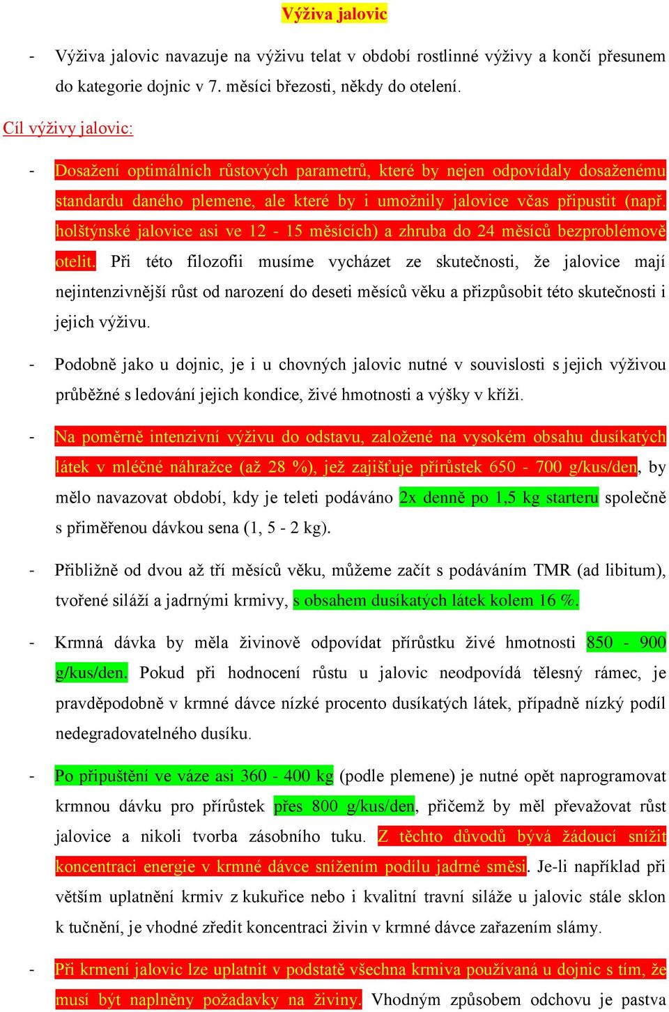 holštýnské jalovice asi ve 12-15 měsících) a zhruba do 24 měsíců bezproblémově otelit.