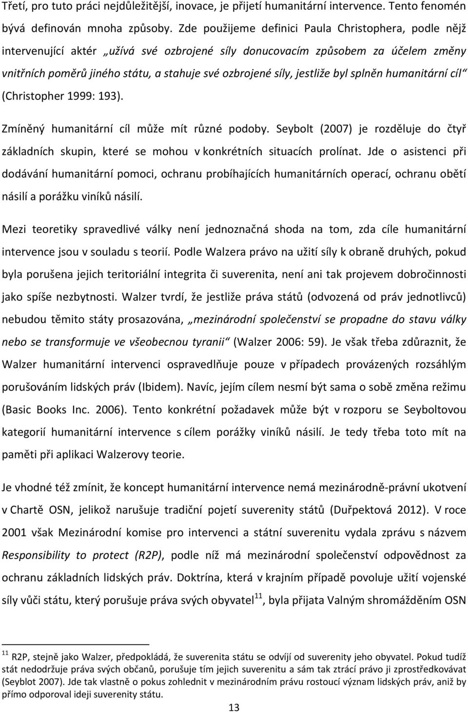 jestliže byl splněn humanitární cíl (Christopher 1999: 193). Zmíněný humanitární cíl může mít různé podoby.