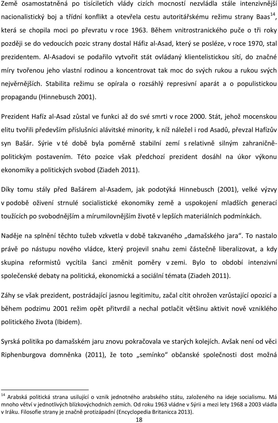 Al-Asadovi se podařilo vytvořit stát ovládaný klientelistickou sítí, do značné míry tvořenou jeho vlastní rodinou a koncentrovat tak moc do svých rukou a rukou svých nejvěrnějších.