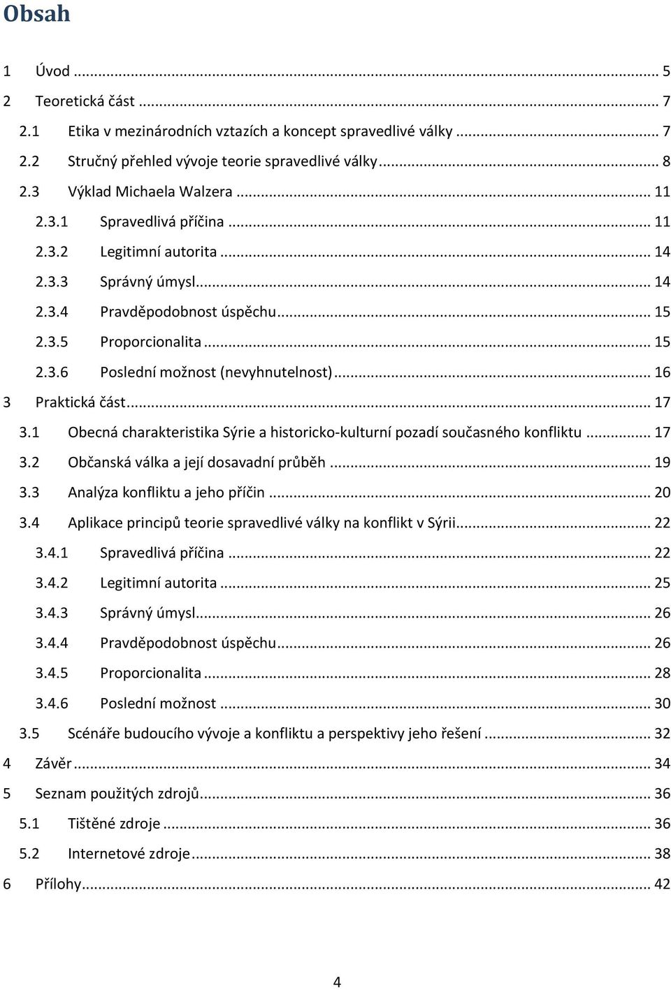 .. 16 3 Praktická část... 17 3.1 Obecná charakteristika Sýrie a historicko-kulturní pozadí současného konfliktu... 17 3.2 Občanská válka a její dosavadní průběh... 19 3.