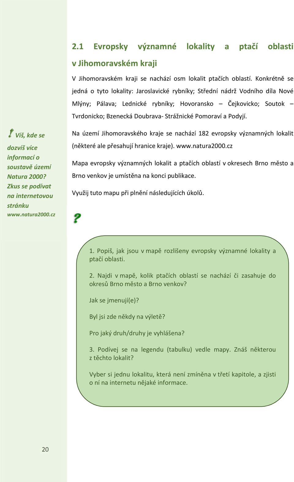 Pomoraví a Podyjí.! Víš, kde se dozvíš více informací o soustavě území Natura 2000? Zkus se podívat na internetovou stránku www.natura2000.