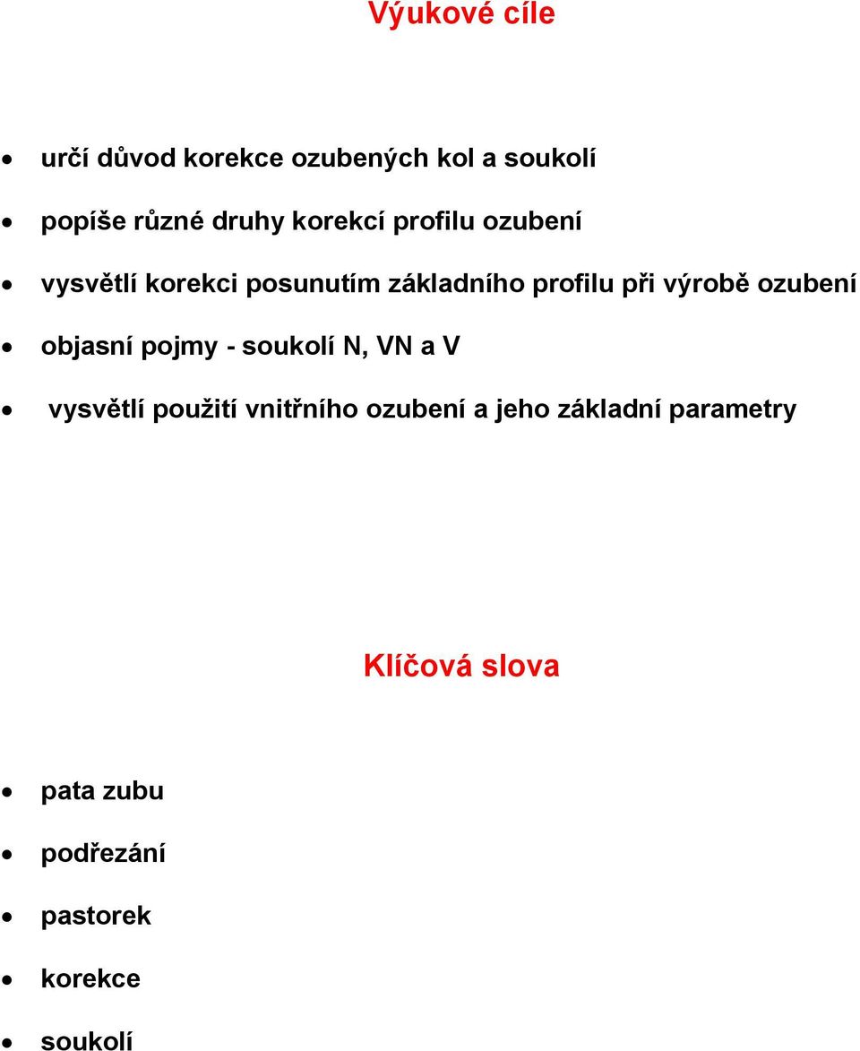 výrobě ozubení objasní pojmy - soukolí N, VN a V vysvětlí použití vnitřního