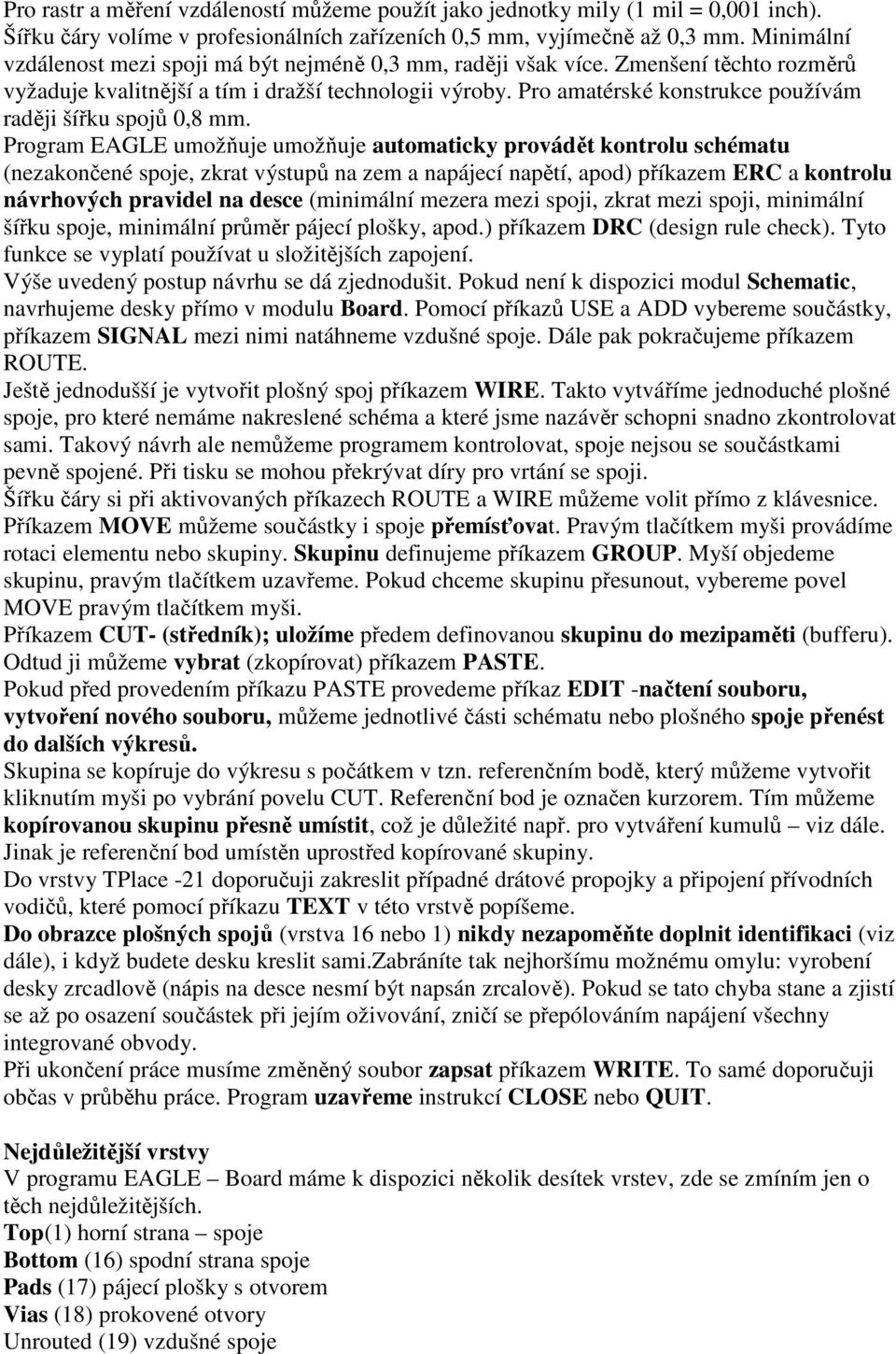 Pro amatérské konstrukce používám raději šířku spojů 0,8 mm.