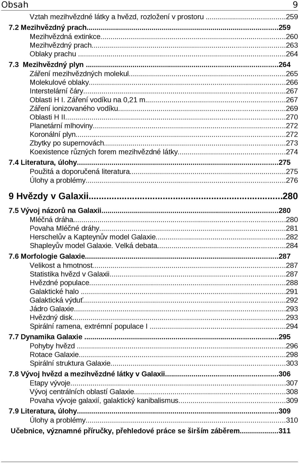 ..7 Koronální plyn...7 Zbytky po supernovách...73 Koexistence různých forem mezihvězdné látky...74 7.4 Literatura, úlohy...75 Použitá a doporučená literatura...75 Úlohy a problémy.