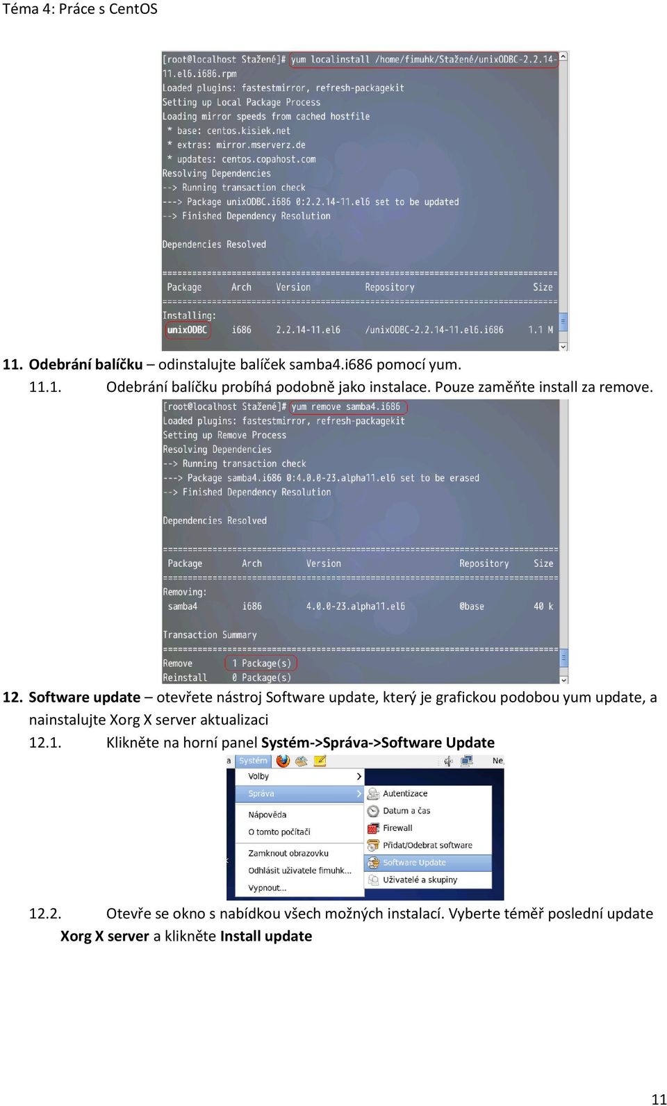 Software update otevřete nástroj Software update, který je grafickou podobou yum update, a nainstalujte Xorg X server