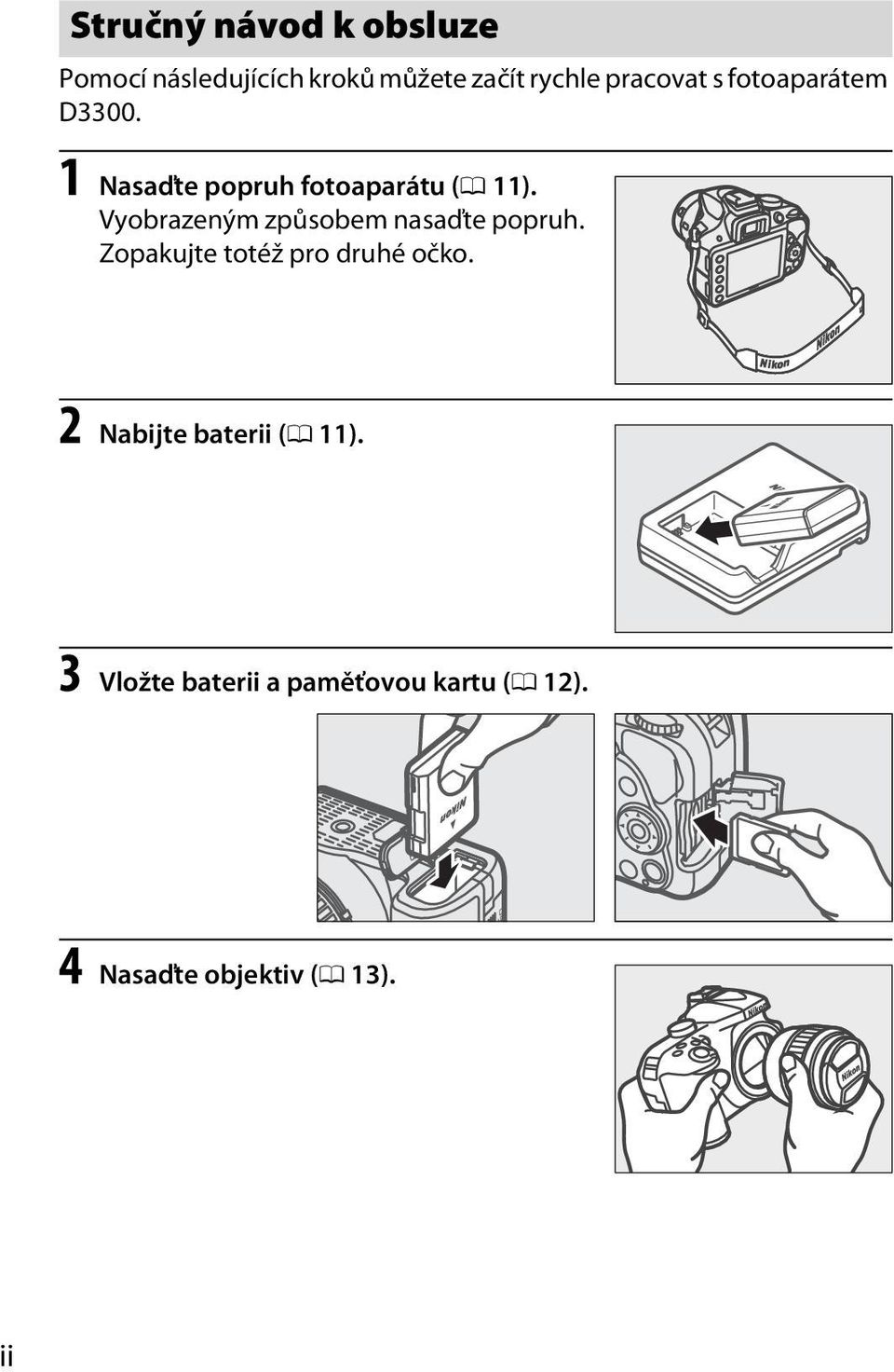 Vyobrazeným způsobem nasaďte popruh. Zopakujte totéž pro druhé očko.