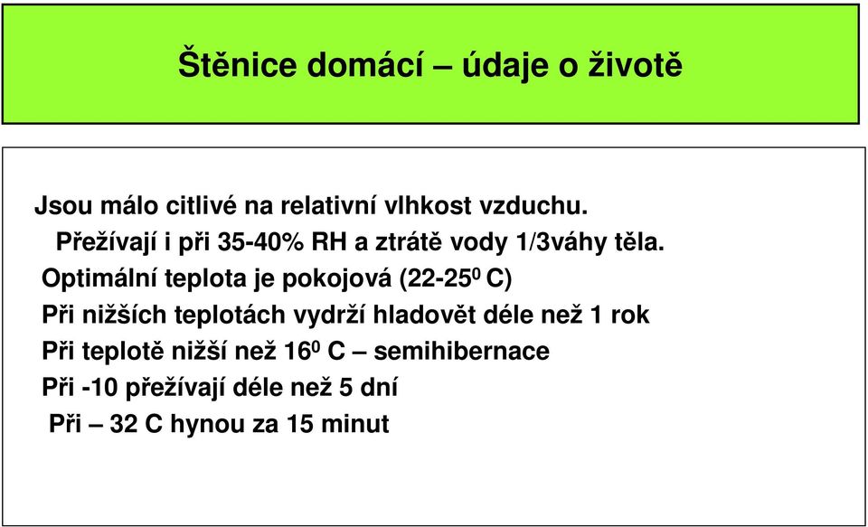 Optimální teplota je pokojová (22-25 0 C) Při nižších teplotách vydrží hladovět