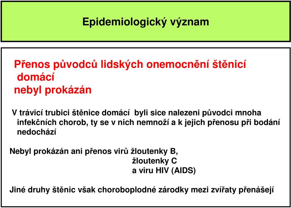 nich nemnoží a k jejich přenosu při bodání nedochází Nebyl prokázán ani přenos virů žloutenky