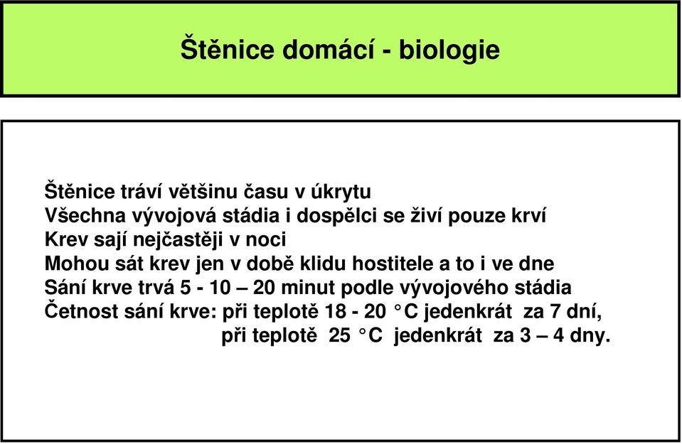 hostitele a to i ve dne Sání krve trvá 5-10 20 minut podle vývojového stádia Četnost