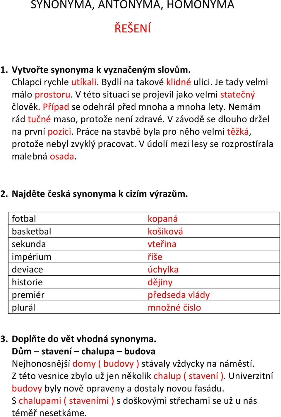 Práce na stavbě byla pro něho velmi těžká, protože nebyl zvyklý pracovat. V údolí mezi lesy se rozprostírala malebná osada. 2. Najděte česká synonyma k cizím výrazům.