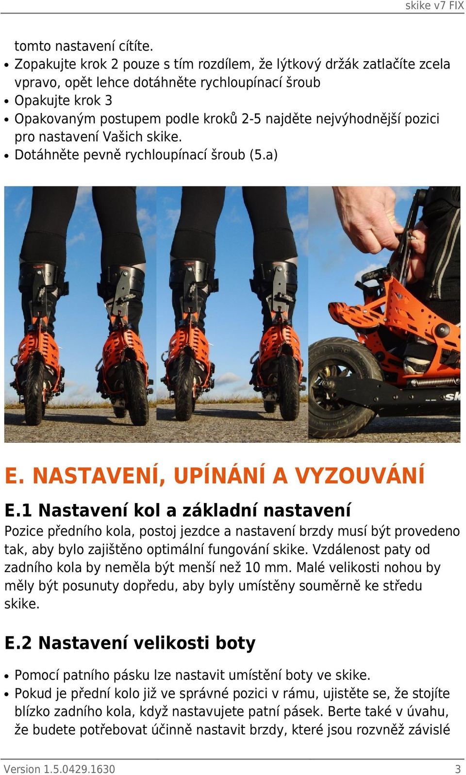 pozici pro nastavení Vašich skike. Dotáhněte pevně rychloupínací šroub (5.a) E. NASTAVENÍ, UPÍNÁNÍ A VYZOUVÁNÍ E.