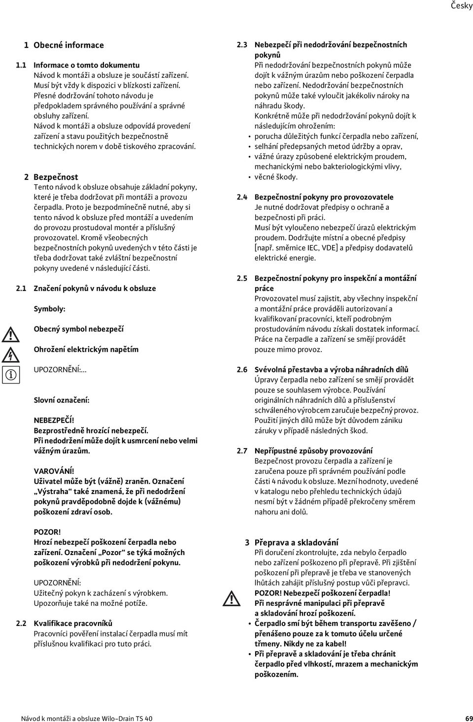 Návod k montáži a obsluze odpovídá provedení zařízení a stavu použitých bezpečnostně technických norem v době tiskového zpracování.