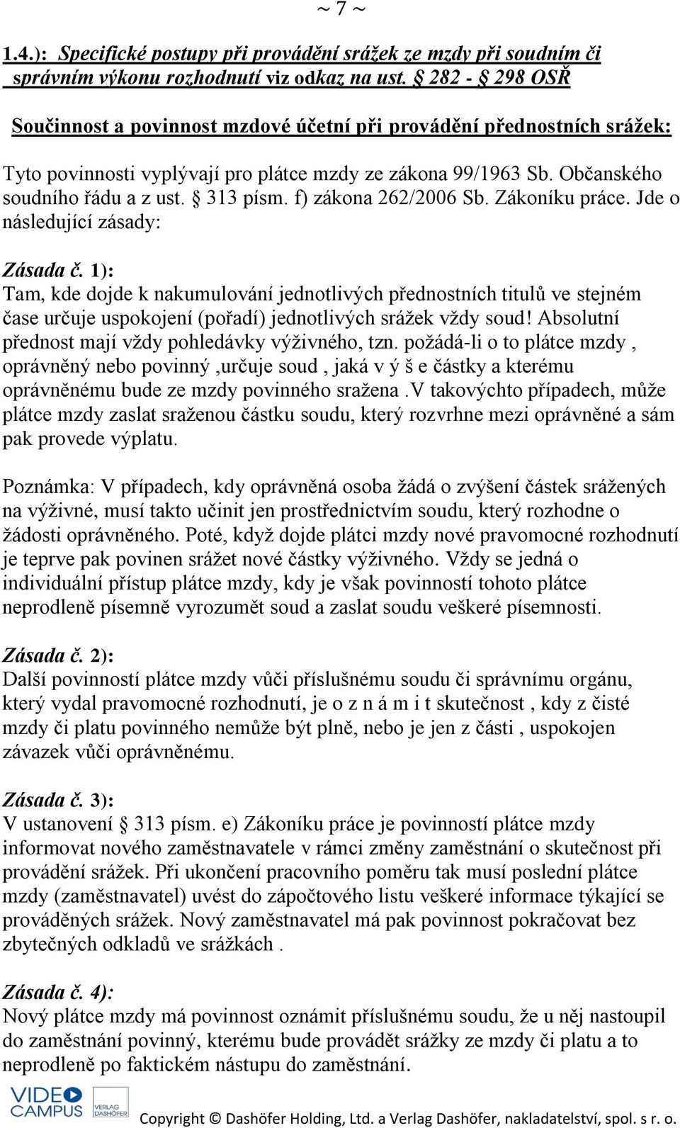 f) zákona 262/2006 Sb. Zákoníku práce. Jde o následující zásady: Zásada č.