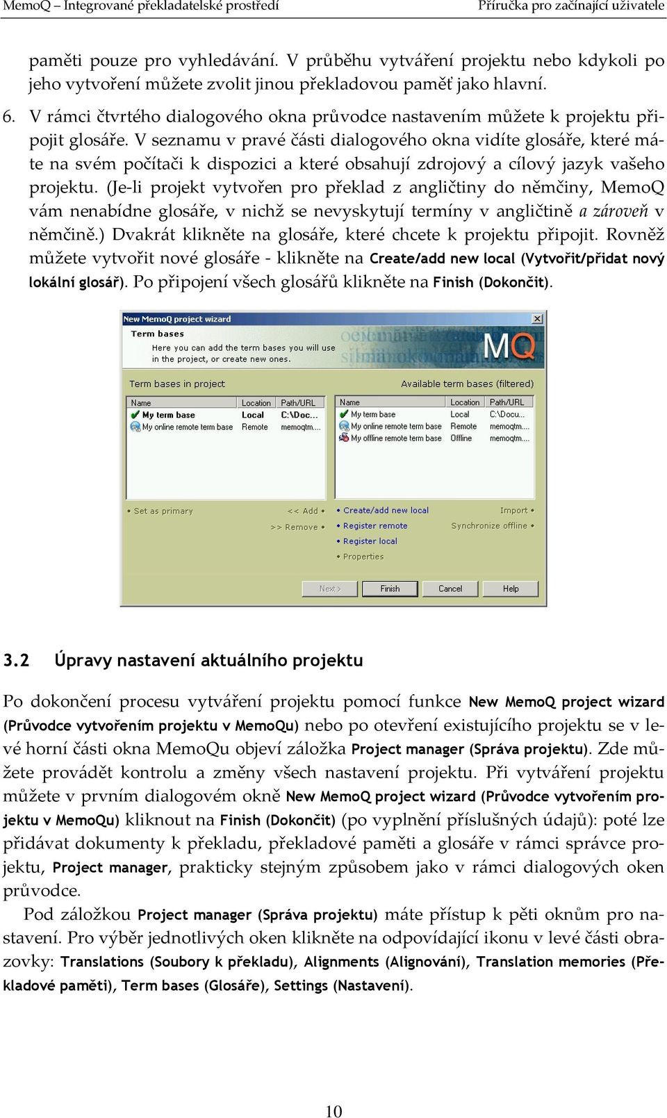 V seznamu v pravé části dialogového okna vidíte glosáře, které máte na svém počítači k dispozici a které obsahují zdrojový a cílový jazyk vašeho projektu.