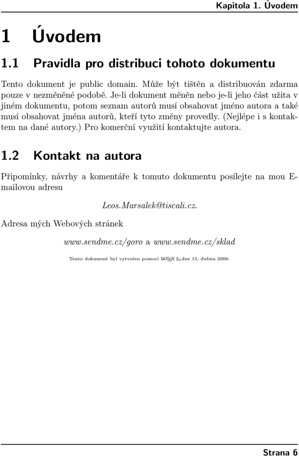 provedly. (Nejlépe i s kontaktem na dané autory.) Pro komerční využití kontaktujte autora. 1.