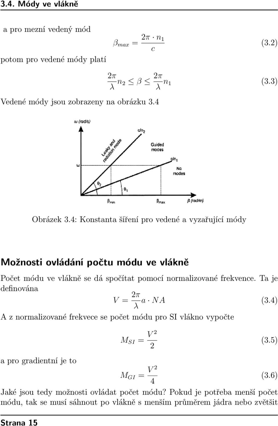 4: Konstanta šíření pro vedené a vyzařující módy Možnosti ovládání počtu módu ve vlákně Počet módu ve vlákně se dá spočítat pomocí normalizované frekvence.