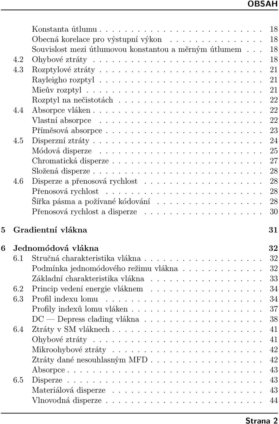 .......................... 22 Vlastní absorpce.......................... 22 Příměsová absorpce......................... 23 4.5 Disperzní ztráty........................... 24 Módová disperze.