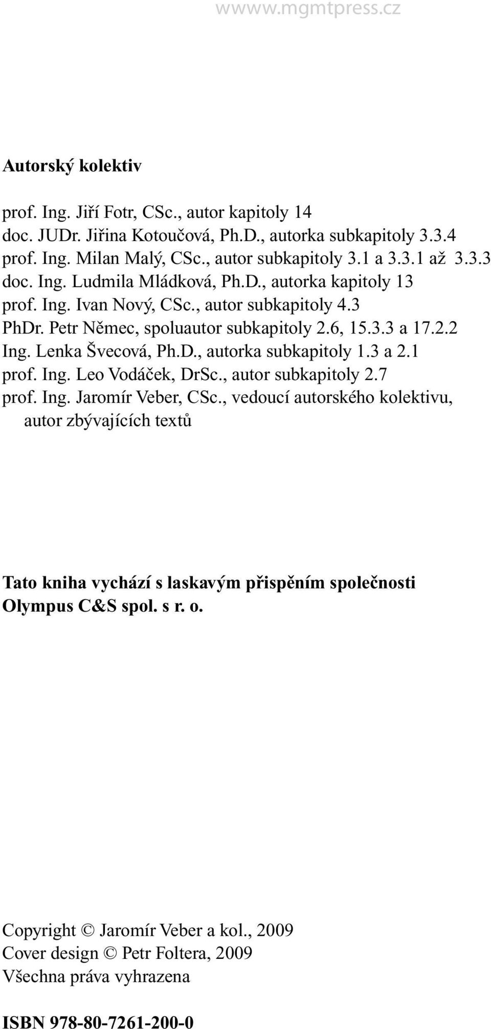 Lenka Švecová, Ph.D., autorka subkapitoly 1.3 a 2.1 prof. Ing. Leo Vodáček, DrSc., autor subkapitoly 2.7 prof. Ing. Jaromír Veber, CSc.