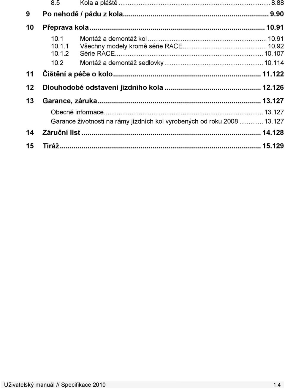 .. 12.126 13 Garance, záruka... 13.127 Obecné informace... 13.127 Garance ţivotnosti na rámy jízdních kol vyrobených od roku 2008... 13.127 14 Záruční list.