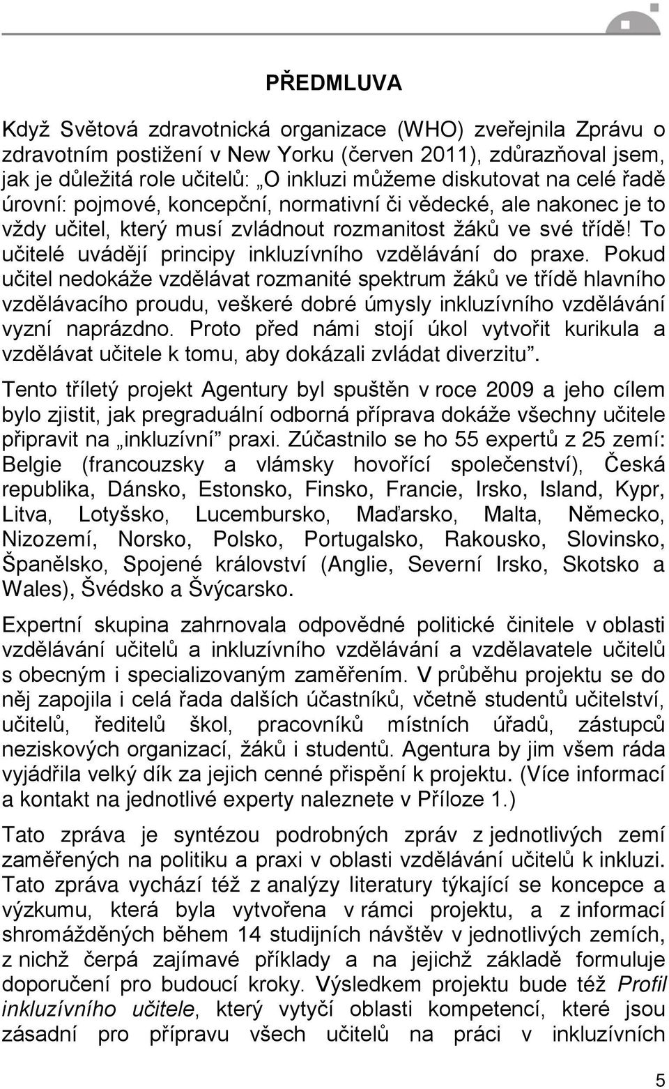 To učitelé uvádějí principy inkluzívního vzdělávání do praxe.