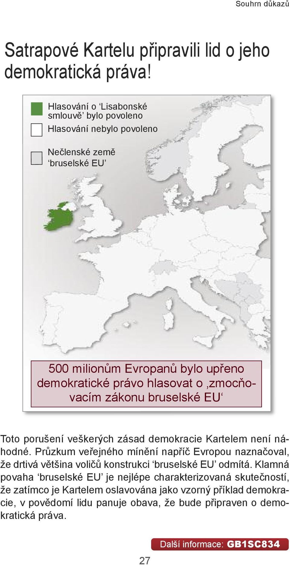 zmocňovacím zákonu bruselské EU Toto porušení veškerých zásad demokracie Kartelem není náhodné.