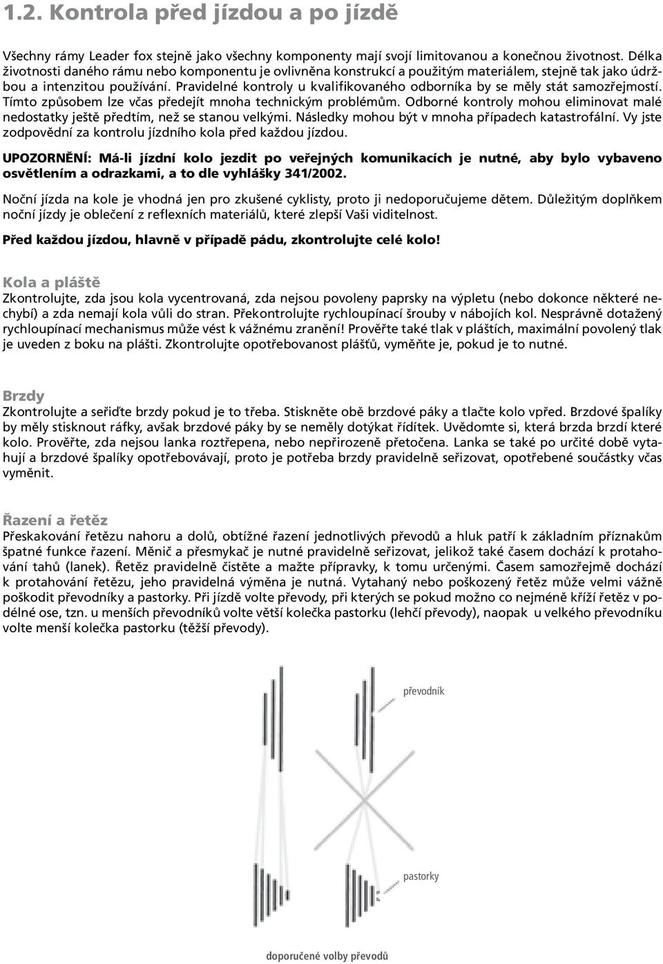 Pravidelné kontroly u kvalifikovaného odborníka by se měly stát samozřejmostí. Tímto způsobem lze včas předejít mnoha technickým problémům.