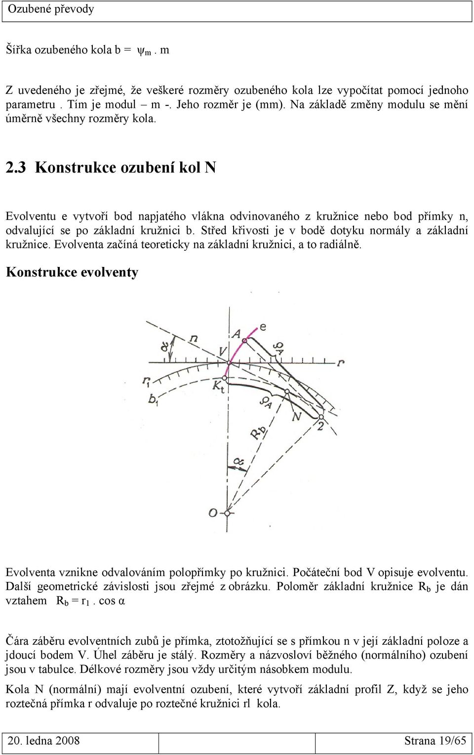 .3 Konstrukce ozubení kol N Evolventu e vytvoří bod napjatého vlákna odvinovaného z kružnice nebo bod přímky n, odvalující se po základní kružnici b.