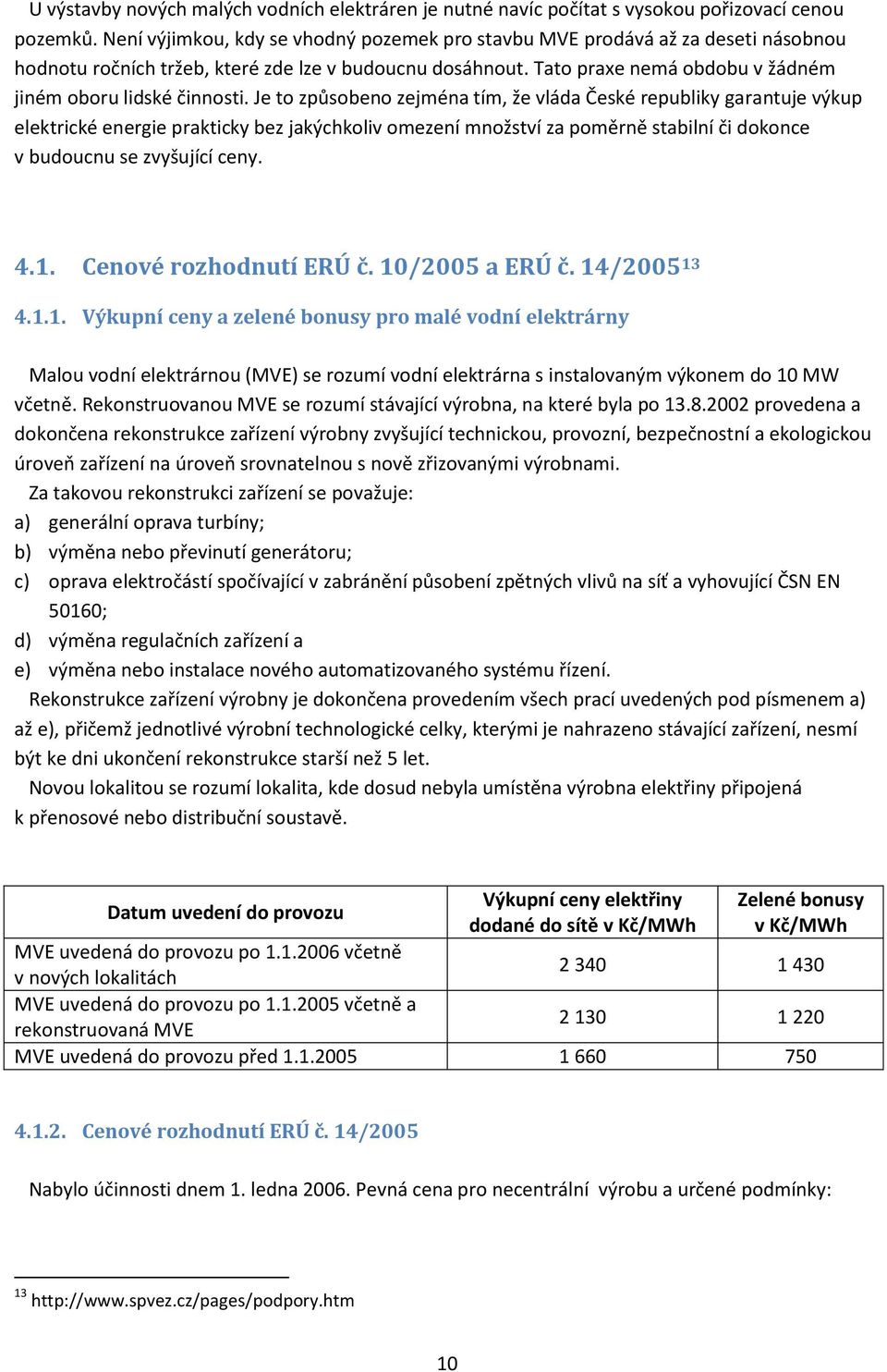 Tato praxe nemá obdobu v žádném jiném oboru lidské činnosti.