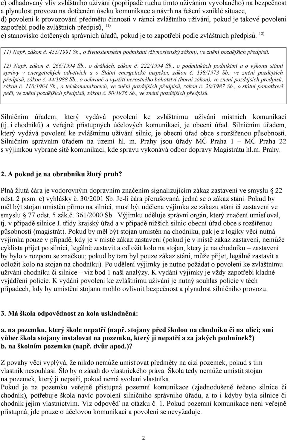 zvláštních předpisů. 12) 11) Např. zákon č. 455/1991 Sb., o živnostenském podnikání (živnostenský zákon), ve znění pozdějších předpisů. 12) Např. zákon č. 266/1994 Sb., o dráhách, zákon č.