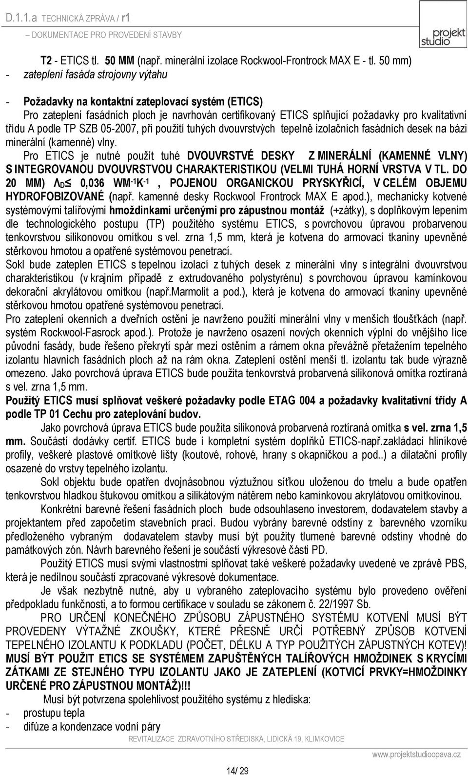 třídu A podle TP SZB 05-2007, při použití tuhých dvouvrstvých tepelně izolačních fasádních desek na bázi minerální (kamenné) vlny.