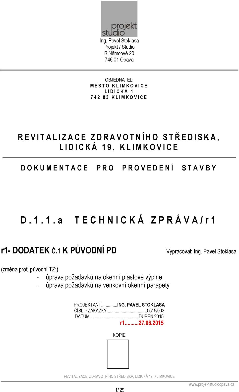 KLIMKOVICE DOKUMENTACE PRO PROVEDENÍ STAVBY D.1.1.a TECHNICKÁ ZPRÁVA/r1 r1- DODATEK Č.1 K PŮVODNÍ PD Vypracoval: Ing.