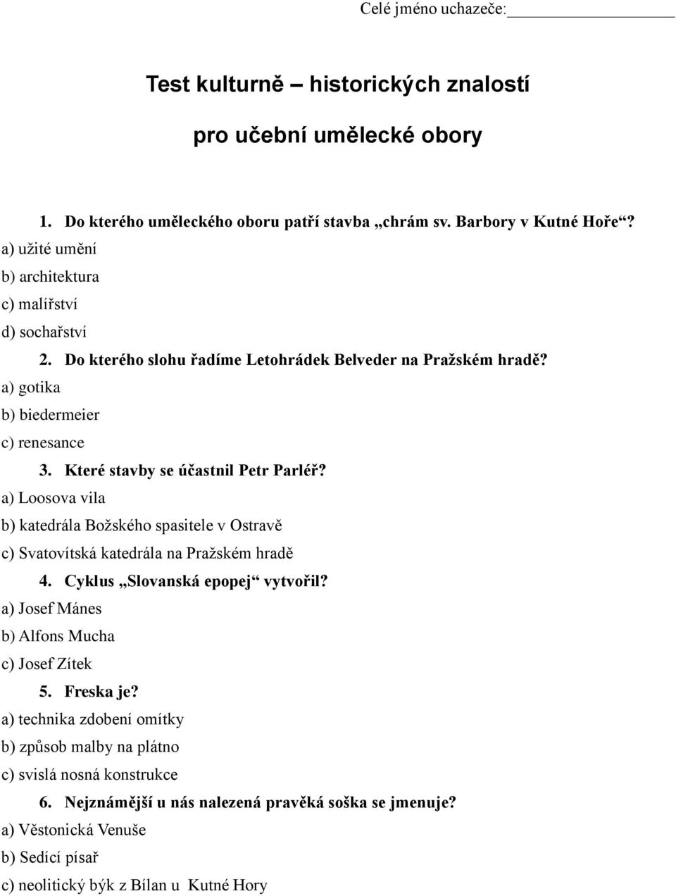 Které stavby se účastnil Petr Parléř? a) Loosova vila b) katedrála Božského spasitele v Ostravě c) Svatovítská katedrála na Pražském hradě 4. Cyklus Slovanská epopej vytvořil?