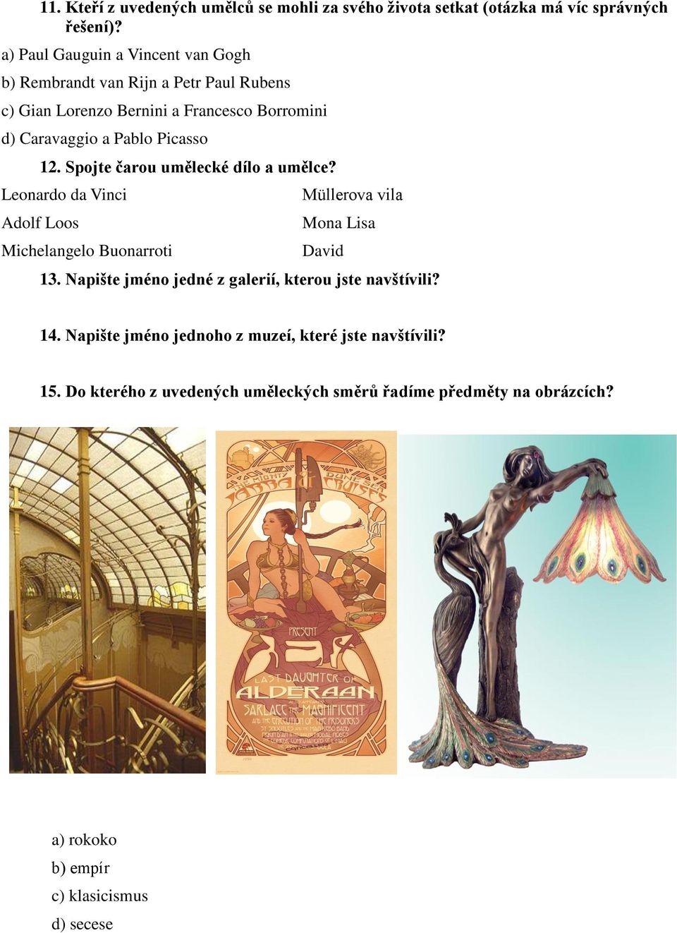 12. Spojte čarou umělecké dílo a umělce? Leonardo da Vinci Adolf Loos Michelangelo Buonarroti Müllerova vila Mona Lisa David 13.