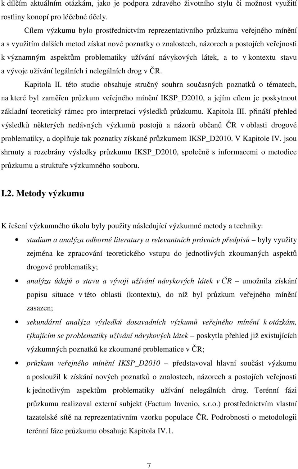 problematiky užívání návykových látek, a to v kontextu stavu a vývoje užívání legálních i nelegálních drog v ČR. Kapitola II.