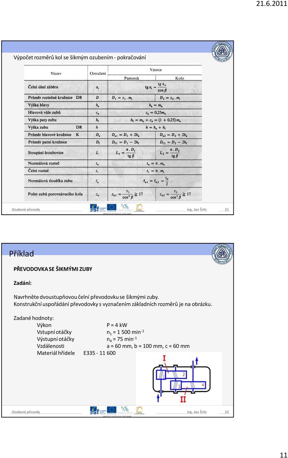 zuby. Konstrukční uspořádání převodovky s vyznačením základních rozměrů je na obrázku.