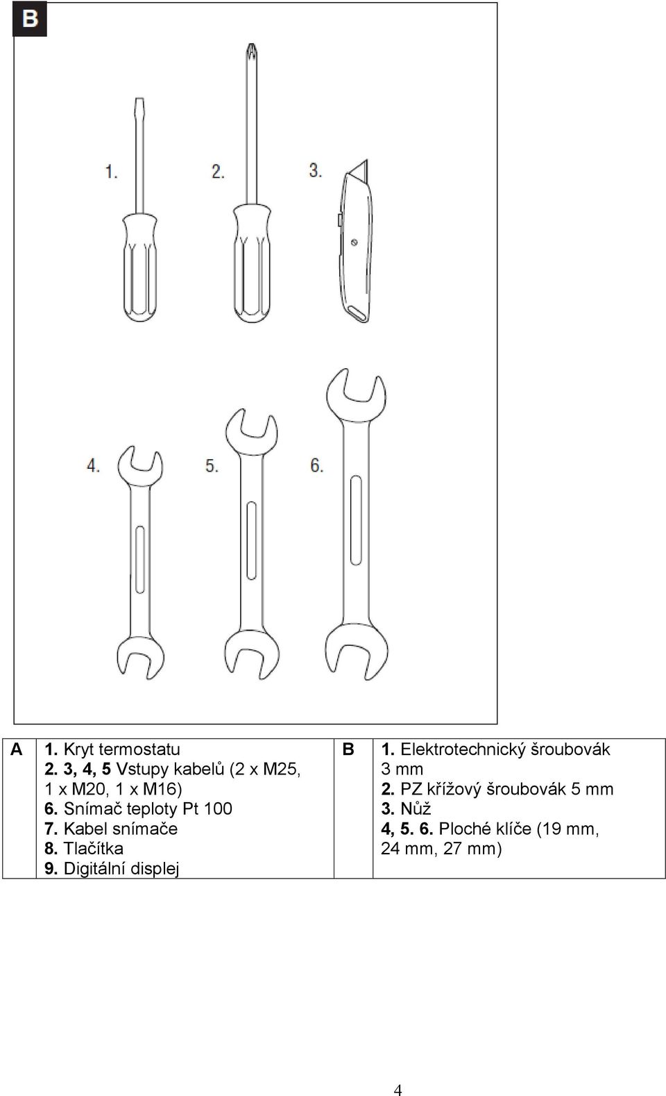 Snímač teploty Pt 100 7. Kabel snímače 8. Tlačítka 9.