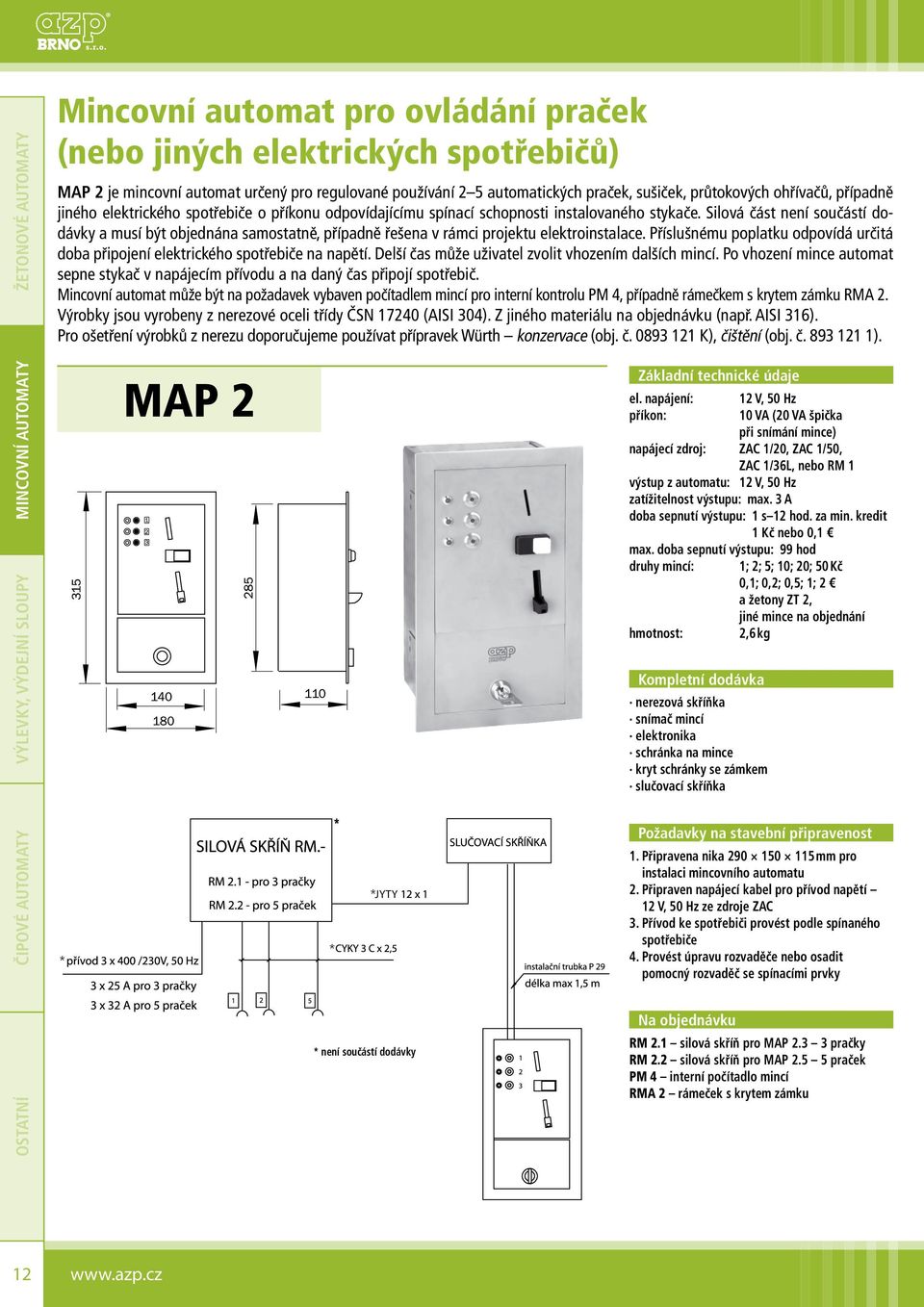 Silová část není součástí dodávky a musí být objednána samostatně, případně řešena v rámci projektu elektroinstalace.