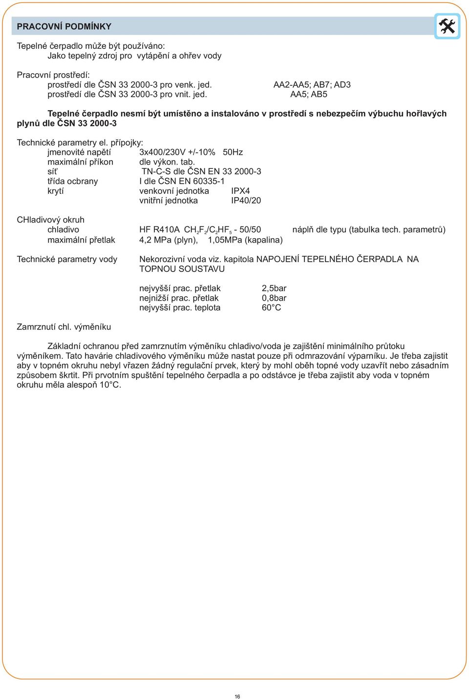 přípojky: jmenovité napětí x00/0v +/-0% 0Hz maximální příkon dle výkon. tab.