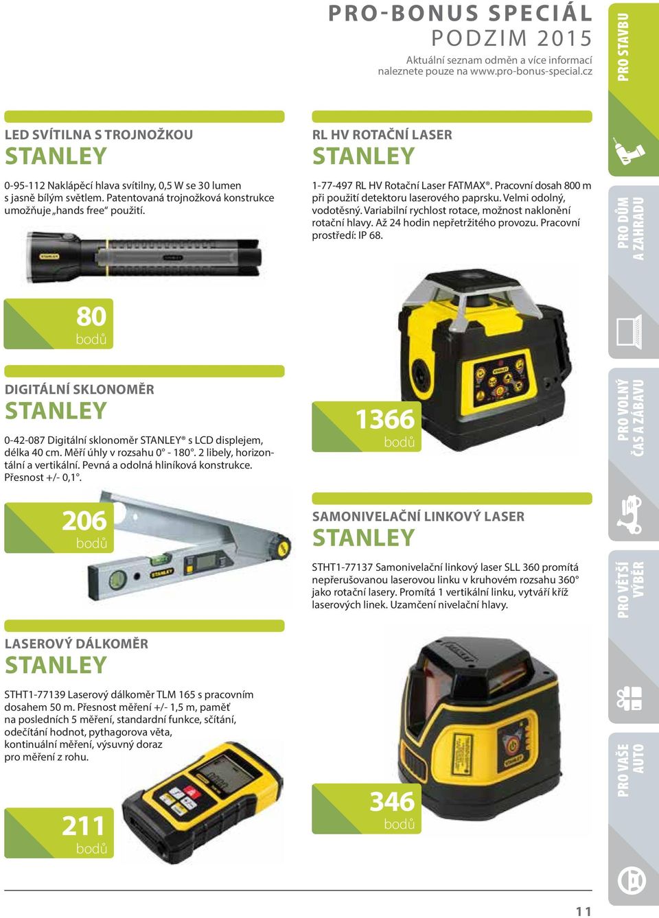 RL HV ROTAČNÍ LASER STANLEY 1-77-497 RL HV Rotační Laser FATMAX. Pracovní dosah 800 m při použití detektoru laserového paprsku. Velmi odolný, vodotěsný.