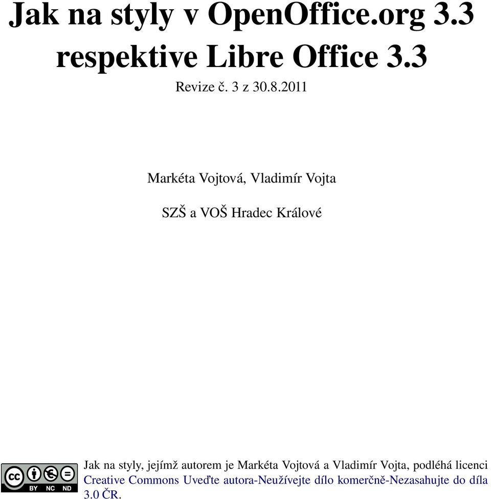 2011 Markéta Vojtová, Vladimír Vojta SZŠ a VOŠ Hradec Králové Jak na styly,