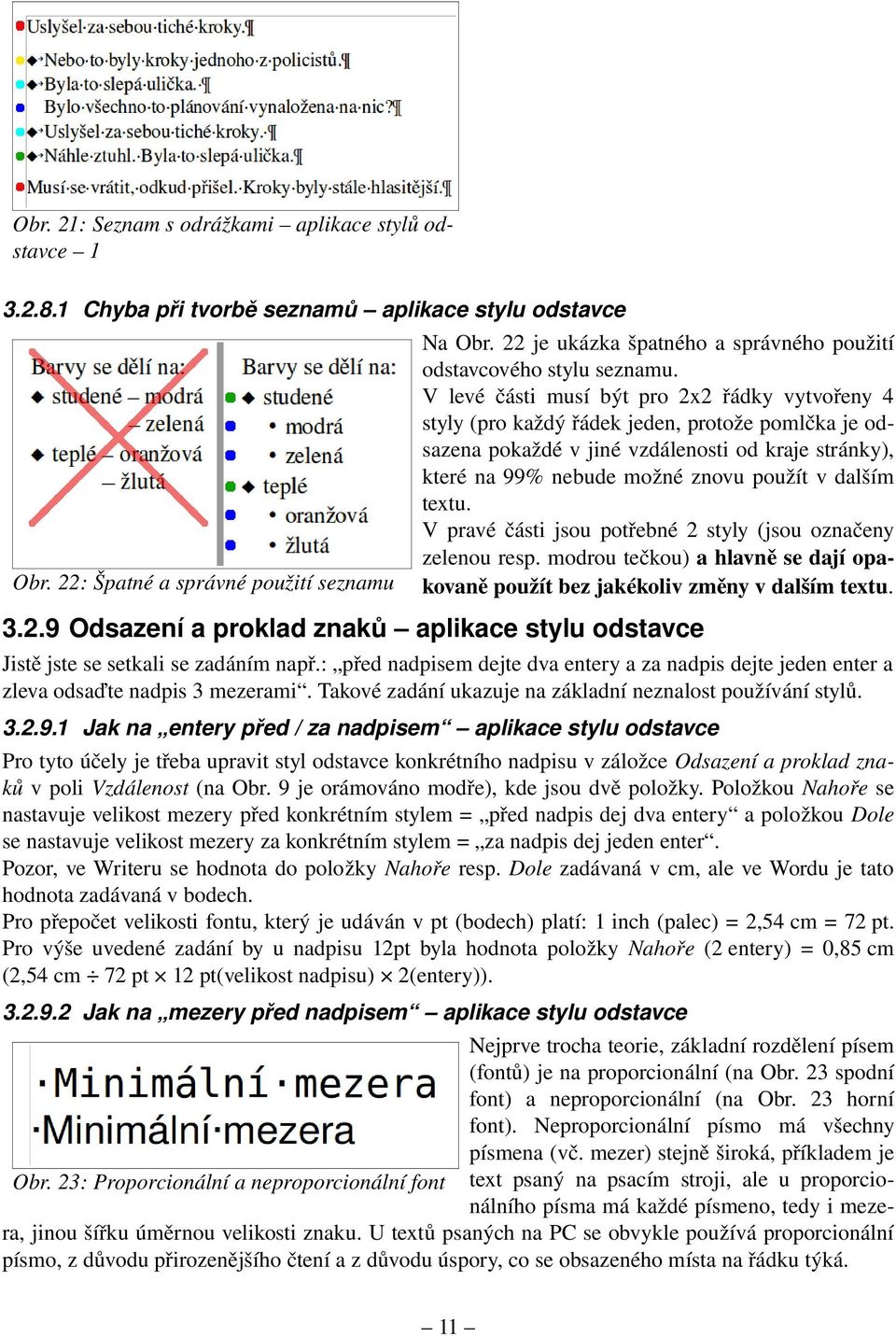 dalším textu. V pravé části jsou potřebné 2 styly (jsou označeny zelenou resp. modrou tečkou) a hlavně se dají opa Obr.