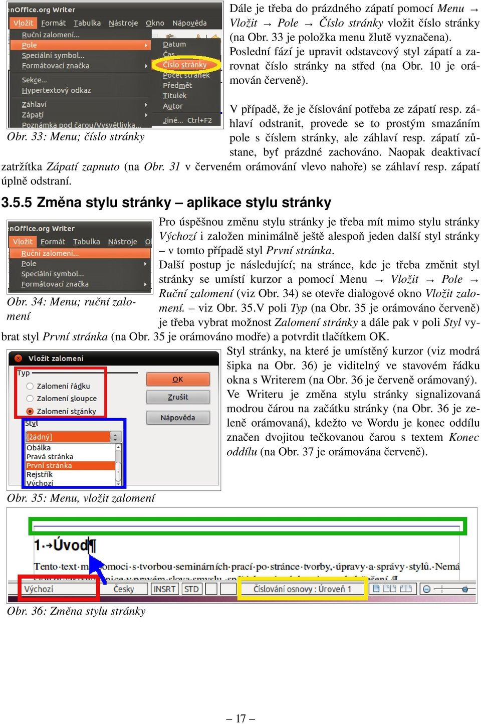 zá hlaví odstranit, provede se to prostým smazáním Obr. 33: Menu; číslo stránky pole s číslem stránky, ale záhlaví resp. zápatí zů stane, byť prázdné zachováno.